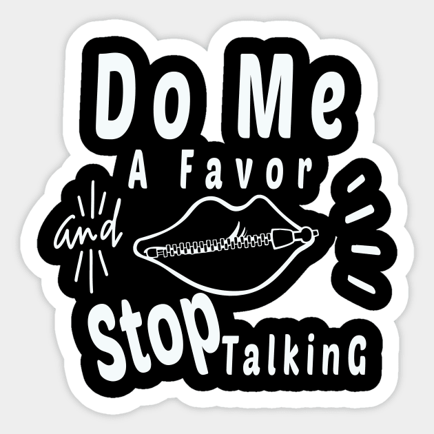 Do Me A Favor And Stop Talking - A Fun Thing To Do In The Morning Is NOT Talk To Me - Do Not Interrupt Me When I'm Talking to Myself  - Funny Saying Novelty Unisex Sticker by wiixyou